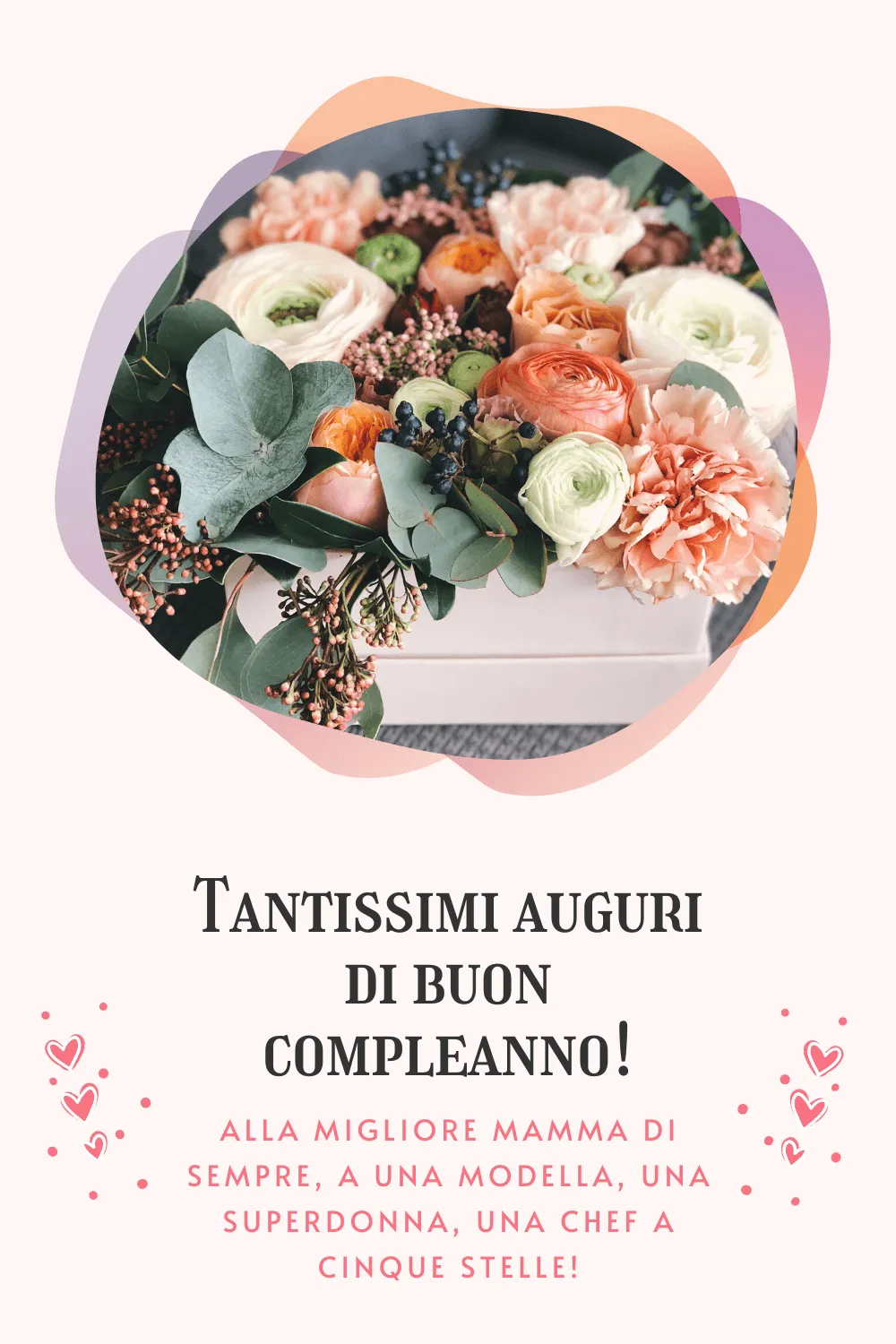 Buon compleanno alla migliore mamma di sempre, a una modella, una superdonna, una chef a cinque stelle.